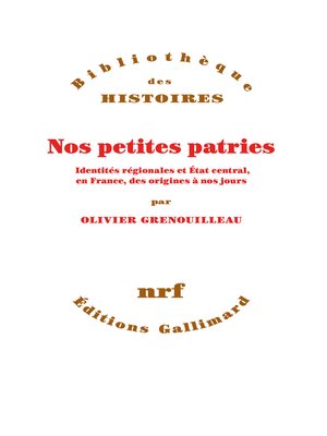 cover image of Nos petites patries. Identités régionales et État central, en France, des origines à nos jours